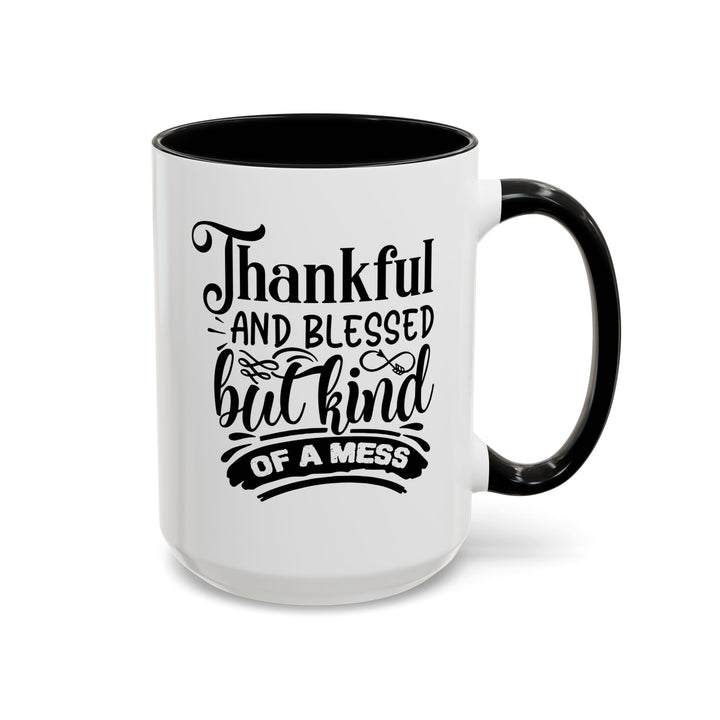 Thankful Blessed And Kind Of  A Mess - Accent Coffee Mug (11, 15oz)