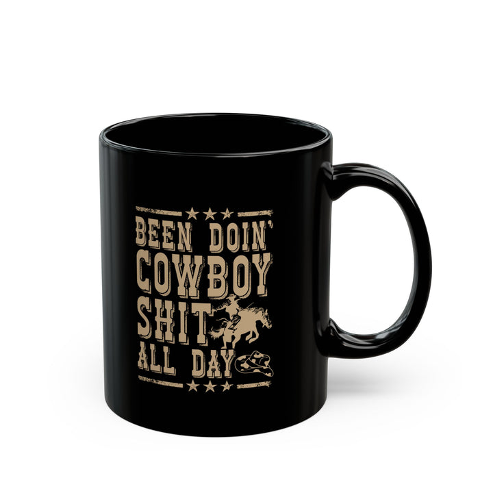 Been Doin' Cowboy Sh*t - Black Mug (11oz, 15oz)
