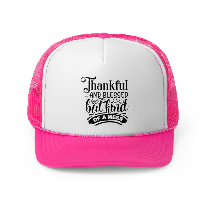 Thankful Blessed And Kind Of A Mess - Foam Trucker Caps