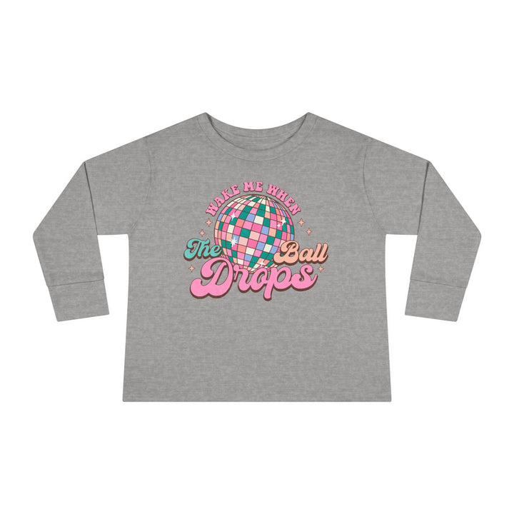 Wake Me When The Ball Drops - Toddler Long Sleeve Tee