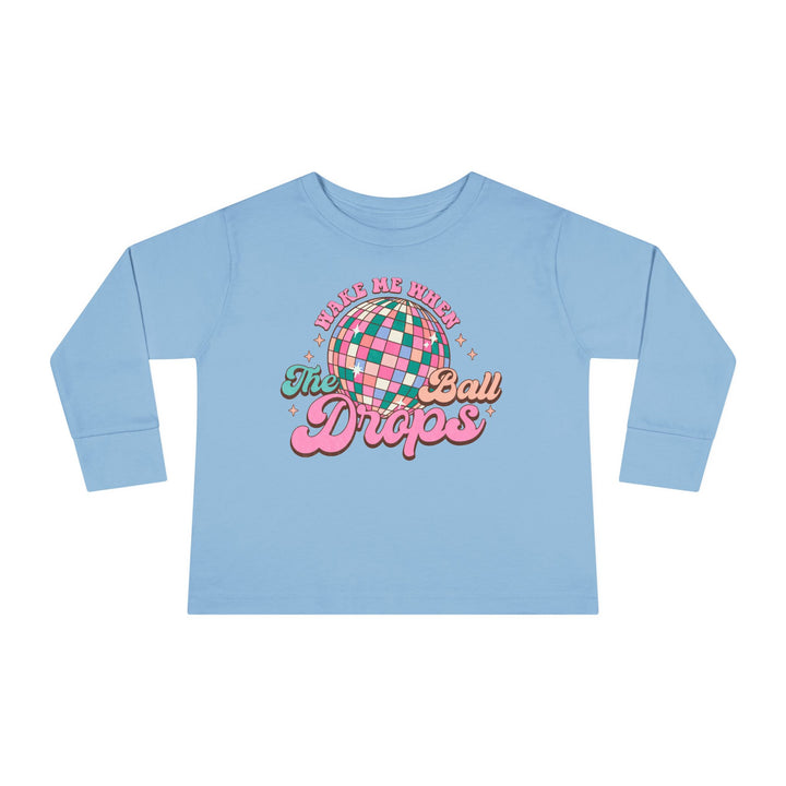 Wake Me When The Ball Drops - Toddler Long Sleeve Tee