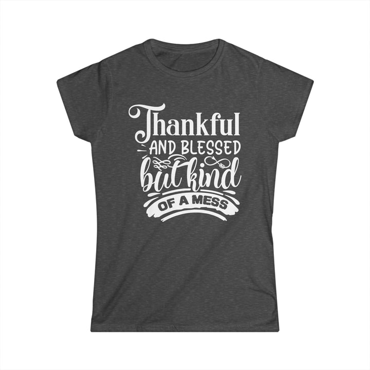 Thankful Blessed And Kind Of A Mess - Women's Softstyle Tee