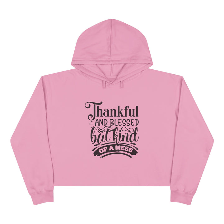 Thankful Blessed But Kind Of A Mess -Crop Hoodie