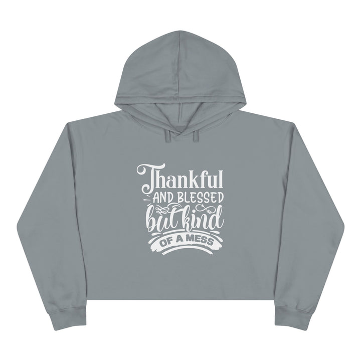 Thankful Blessed But Kind Of A Mess -Crop Hoodie