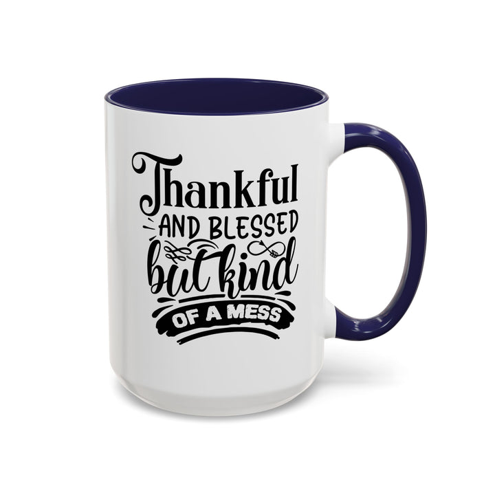 Thankful Blessed And Kind Of  A Mess - Accent Coffee Mug (11, 15oz)