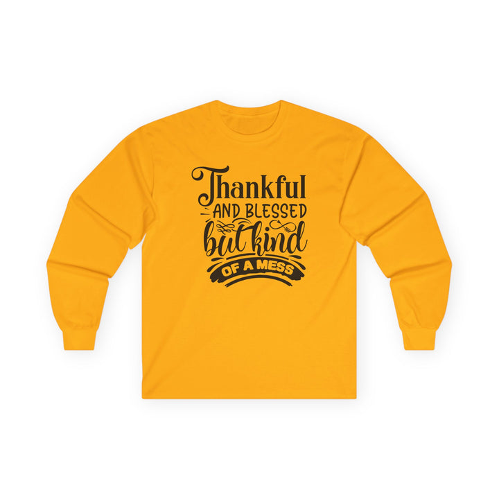 Thankful Blessed And Kind Of A Mess - Unisex Ultra Cotton Long Sleeve Tee