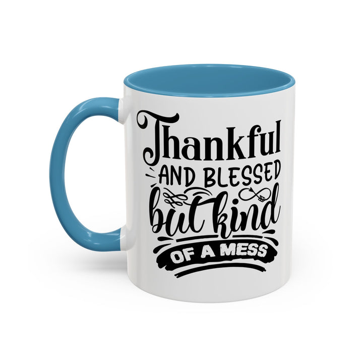 Thankful Blessed And Kind Of  A Mess - Accent Coffee Mug (11, 15oz)