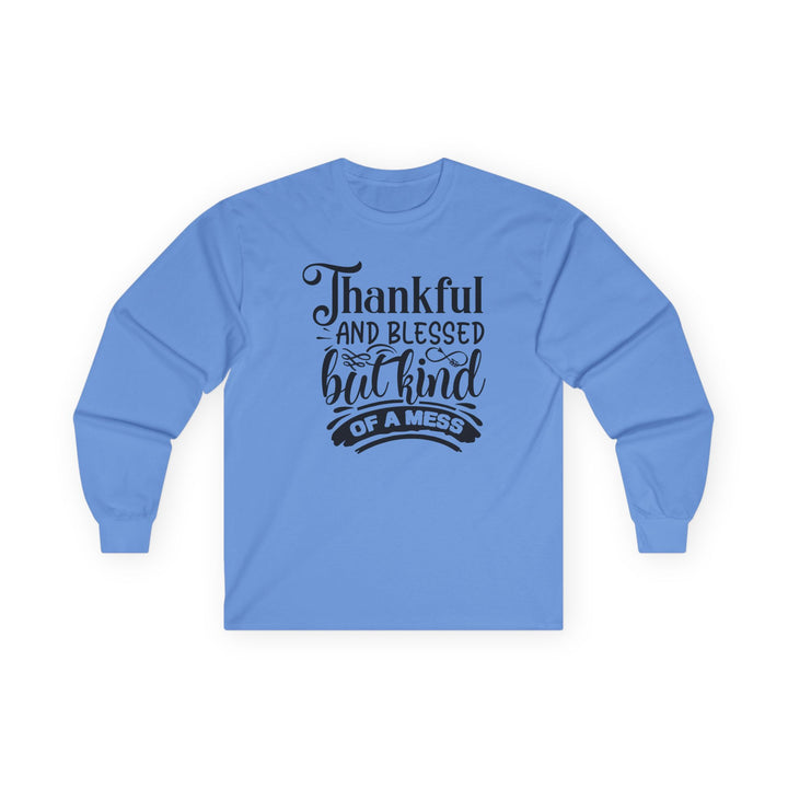 Thankful Blessed And Kind Of A Mess - Unisex Ultra Cotton Long Sleeve Tee