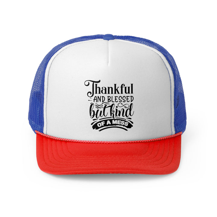 Thankful Blessed And Kind Of A Mess - Foam Trucker Caps