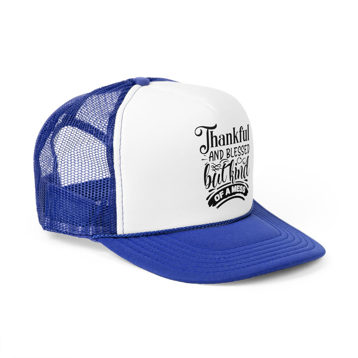 Thankful Blessed And Kind Of A Mess - Foam Trucker Caps
