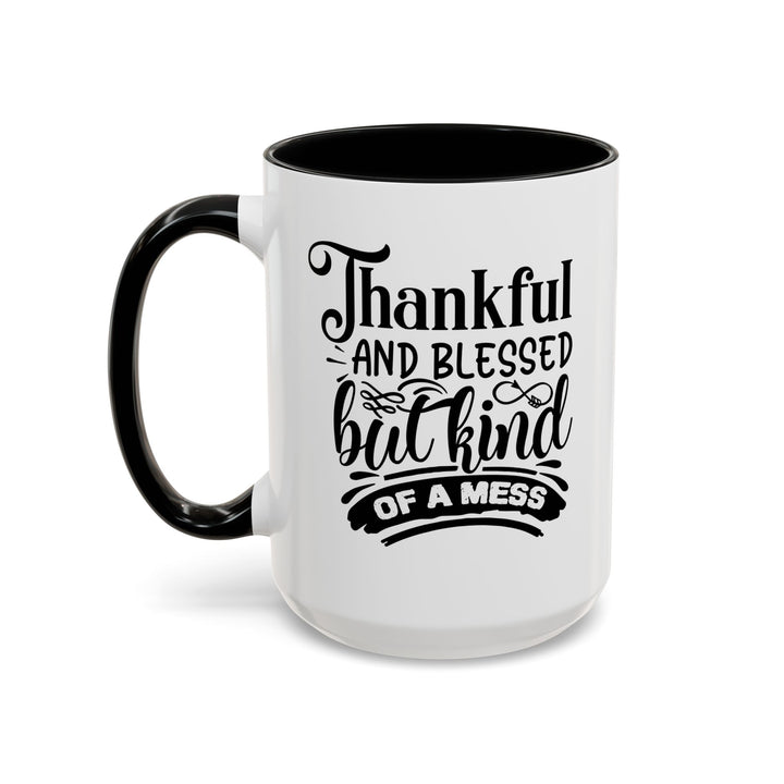 Thankful Blessed And Kind Of  A Mess - Accent Coffee Mug (11, 15oz)