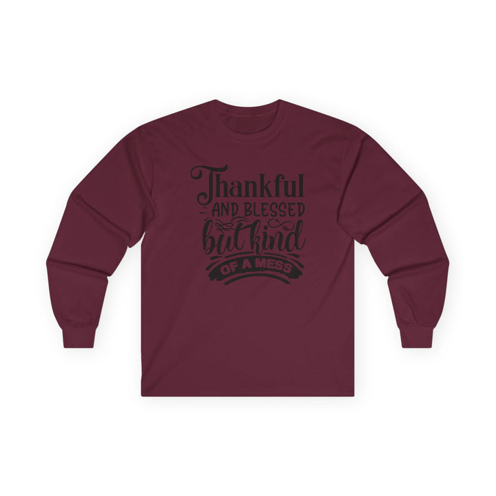 Thankful Blessed And Kind Of A Mess - Unisex Ultra Cotton Long Sleeve Tee
