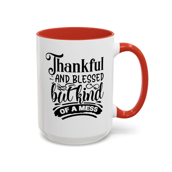 Thankful Blessed And Kind Of  A Mess - Accent Coffee Mug (11, 15oz)