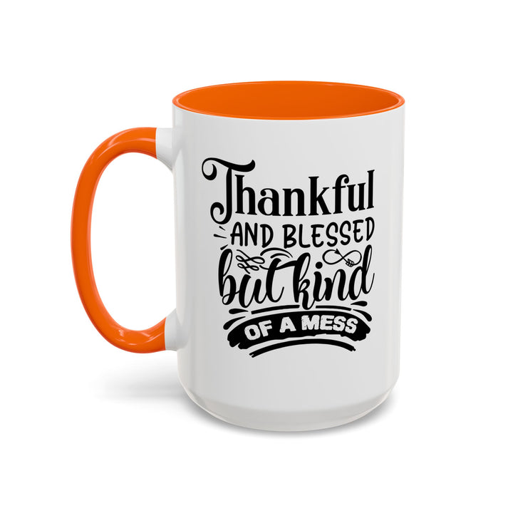 Thankful Blessed And Kind Of  A Mess - Accent Coffee Mug (11, 15oz)