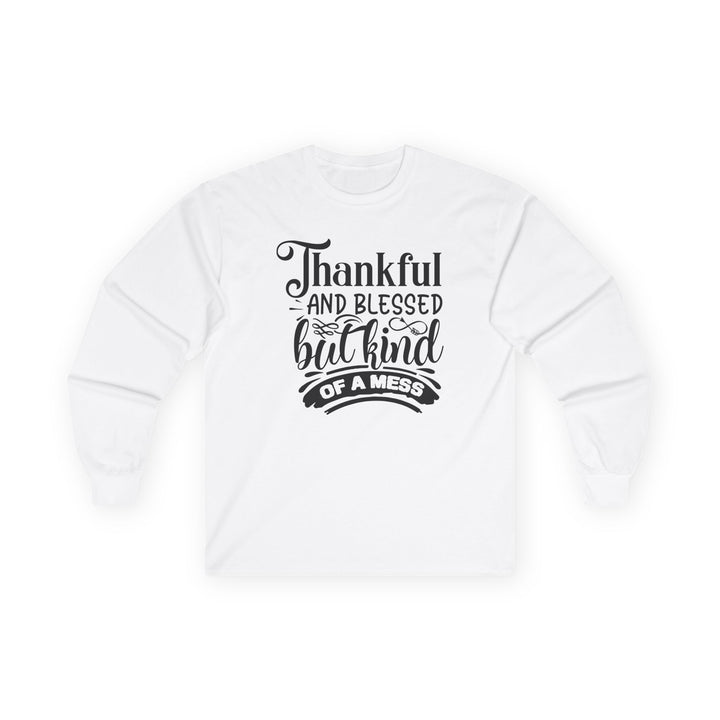 Thankful Blessed And Kind Of A Mess - Unisex Ultra Cotton Long Sleeve Tee