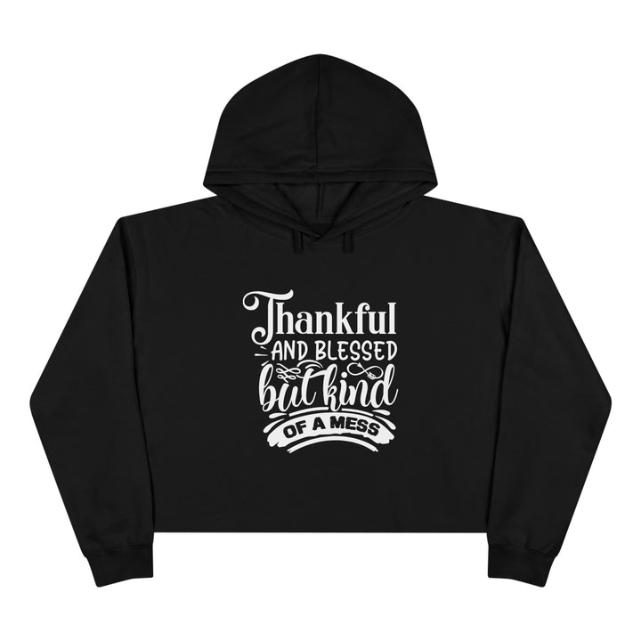 Thankful Blessed But Kind Of A Mess -Crop Hoodie