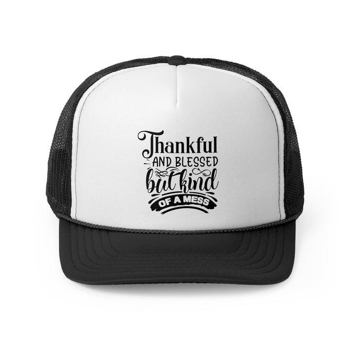 Thankful Blessed And Kind Of A Mess - Foam Trucker Caps