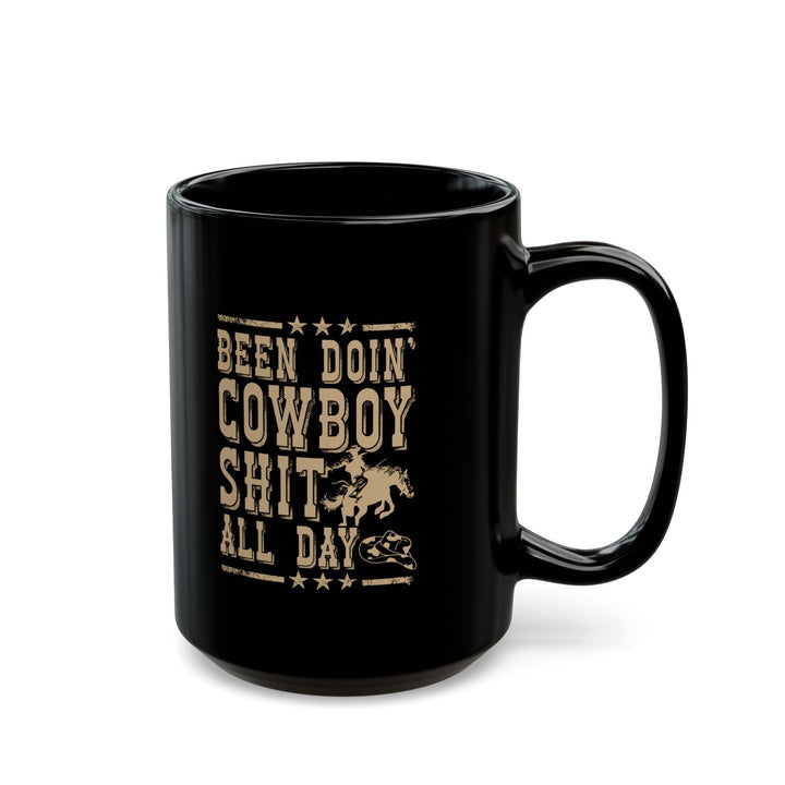 Been Doin' Cowboy Sh*t - Black Mug (11oz, 15oz)