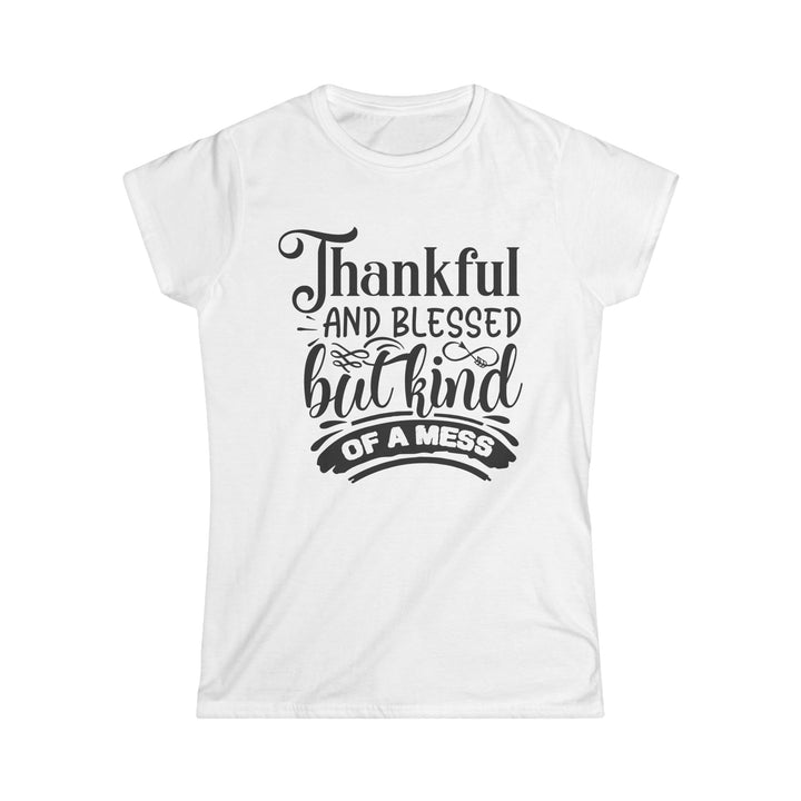 Thankful Blessed And Kind Of A Mess - Women's Softstyle Tee