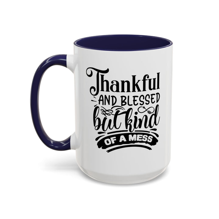 Thankful Blessed And Kind Of  A Mess - Accent Coffee Mug (11, 15oz)
