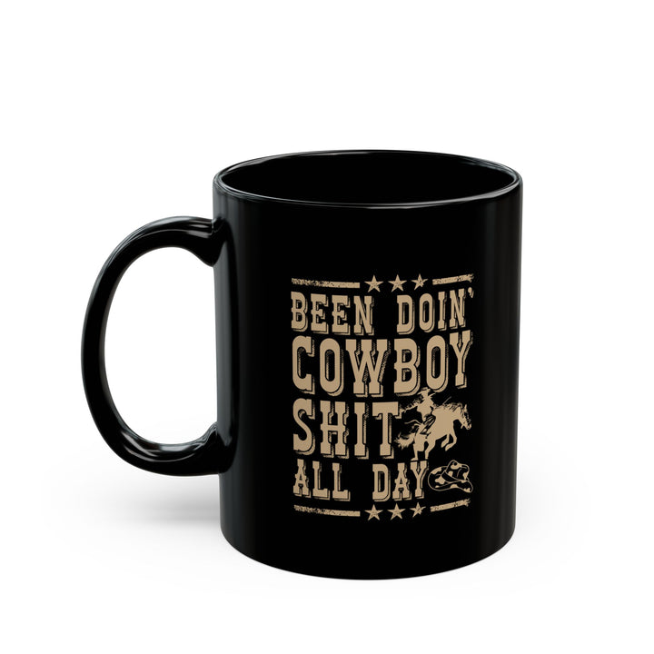 Been Doin' Cowboy Sh*t - Black Mug (11oz, 15oz)