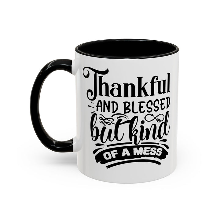 Thankful Blessed And Kind Of  A Mess - Accent Coffee Mug (11, 15oz)