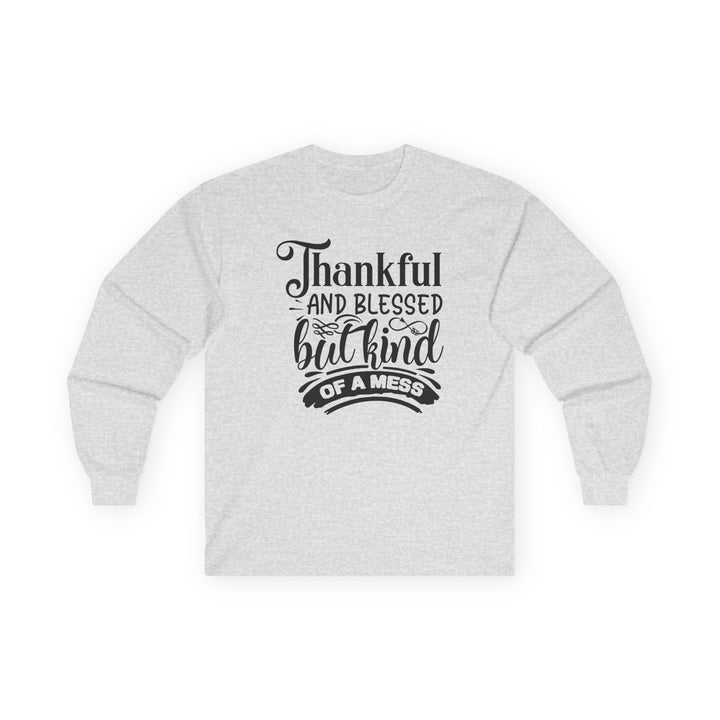 Thankful Blessed And Kind Of A Mess - Unisex Ultra Cotton Long Sleeve Tee