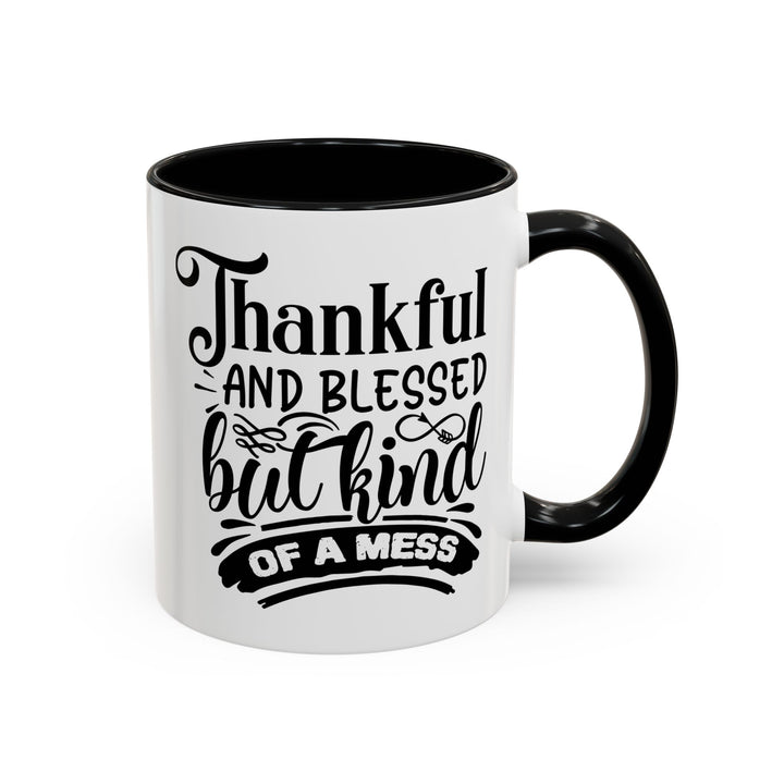 Thankful Blessed And Kind Of  A Mess - Accent Coffee Mug (11, 15oz)