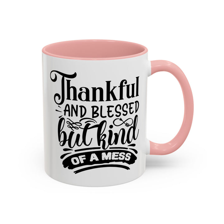 Thankful Blessed And Kind Of  A Mess - Accent Coffee Mug (11, 15oz)