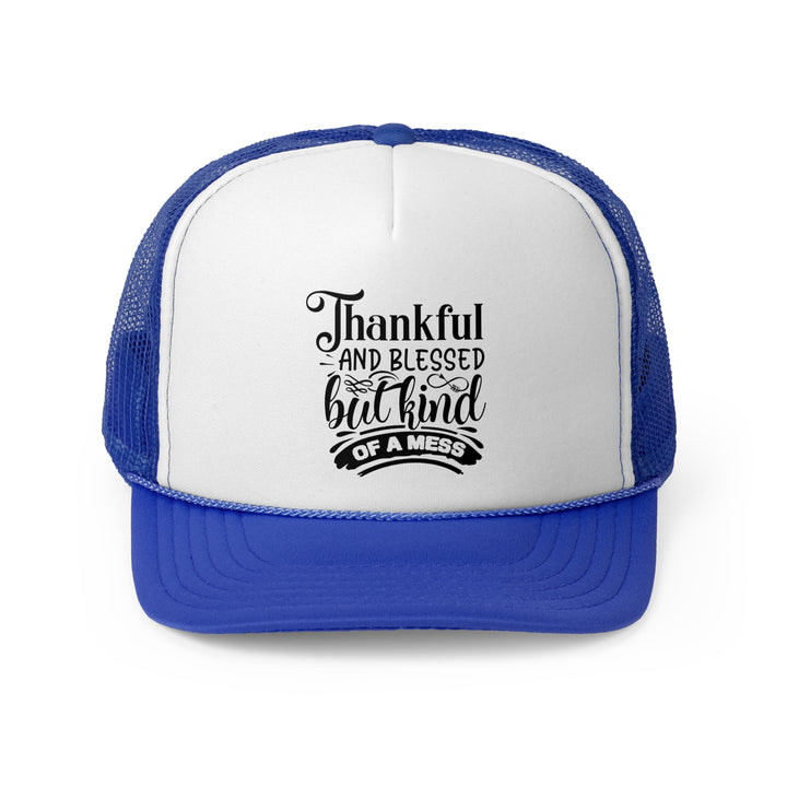 Thankful Blessed And Kind Of A Mess - Foam Trucker Caps
