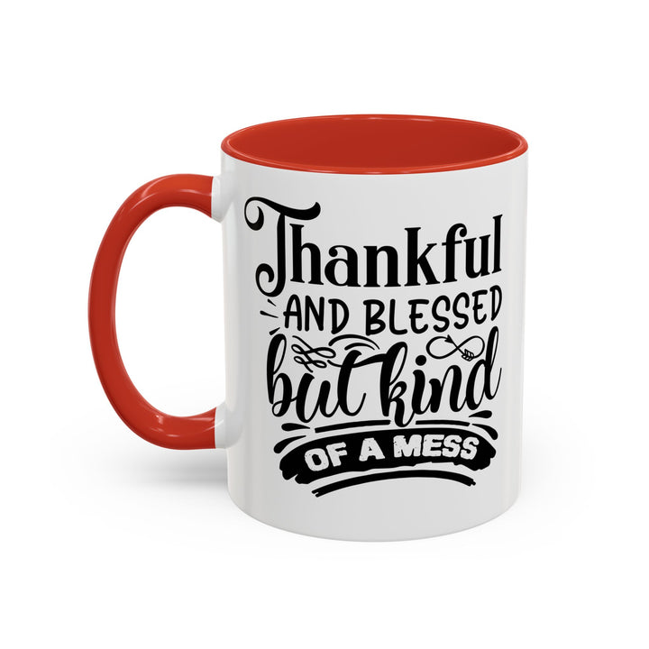 Thankful Blessed And Kind Of  A Mess - Accent Coffee Mug (11, 15oz)