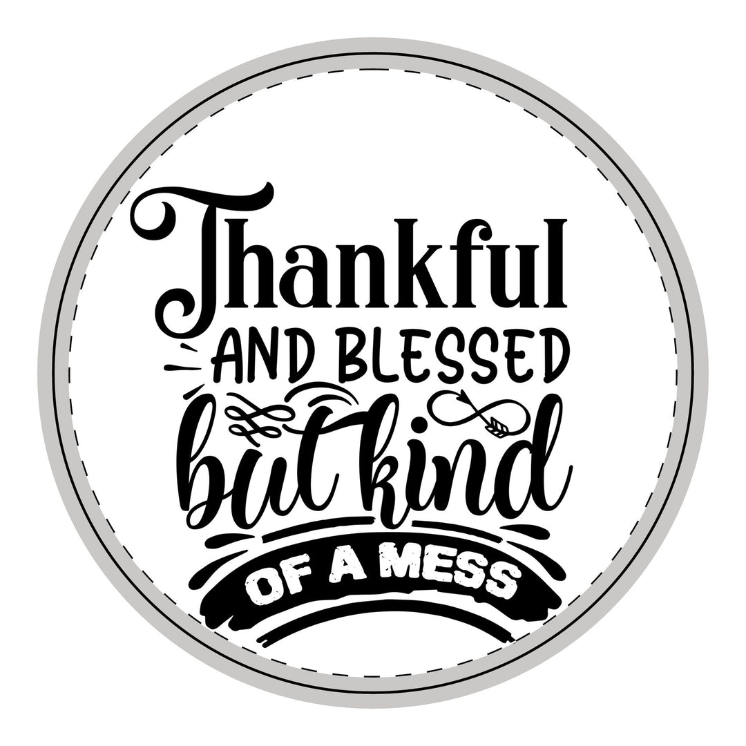 Thankful Blessed And Kind Of A Mess - Wooden Hanging Sign