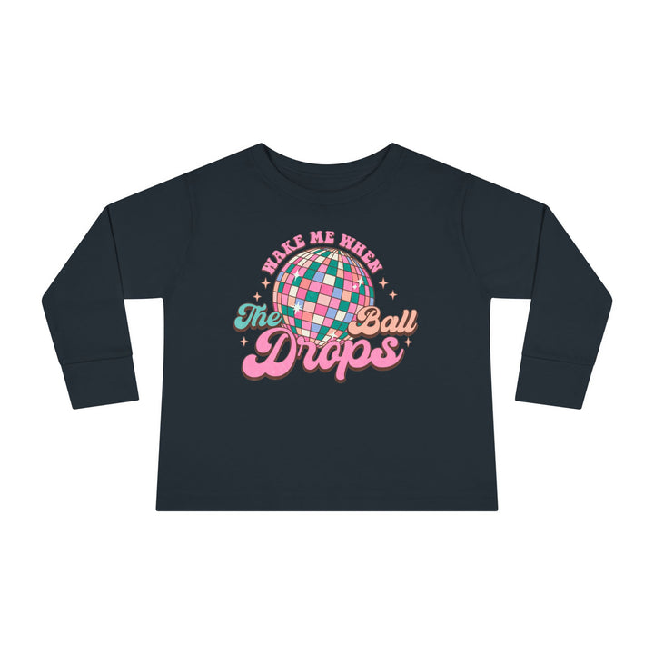 Wake Me When The Ball Drops - Toddler Long Sleeve Tee