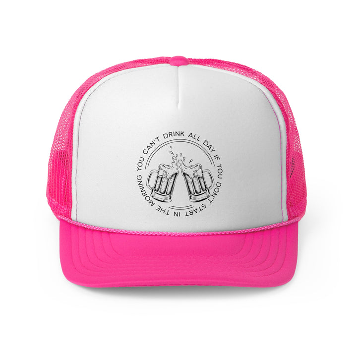 Can't Drink All Day - Foam Trucker Caps