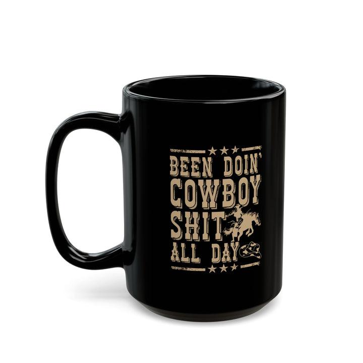 Been Doin' Cowboy Sh*t - Black Mug (11oz, 15oz)