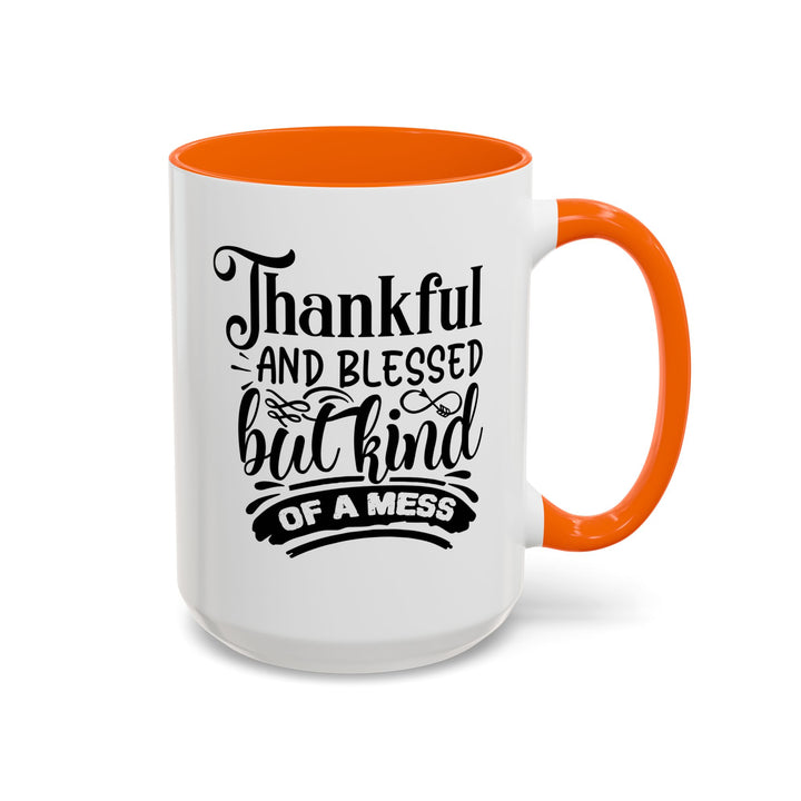 Thankful Blessed And Kind Of  A Mess - Accent Coffee Mug (11, 15oz)
