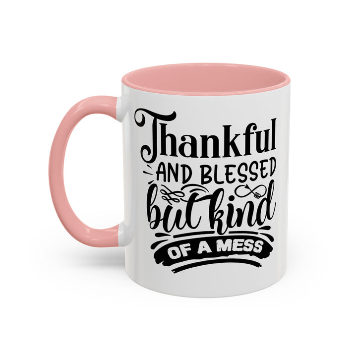 Thankful Blessed And Kind Of  A Mess - Accent Coffee Mug (11, 15oz)