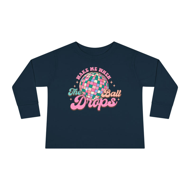 Wake Me When The Ball Drops - Toddler Long Sleeve Tee