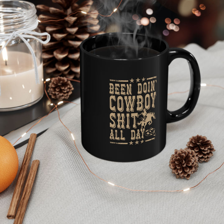 Been Doin' Cowboy Sh*t - Black Mug (11oz, 15oz)