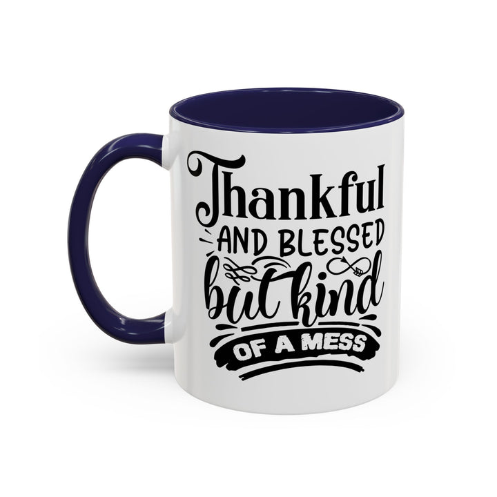 Thankful Blessed And Kind Of  A Mess - Accent Coffee Mug (11, 15oz)