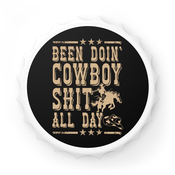 Been Doin' Cowboy Sh*t - Bottle Opener