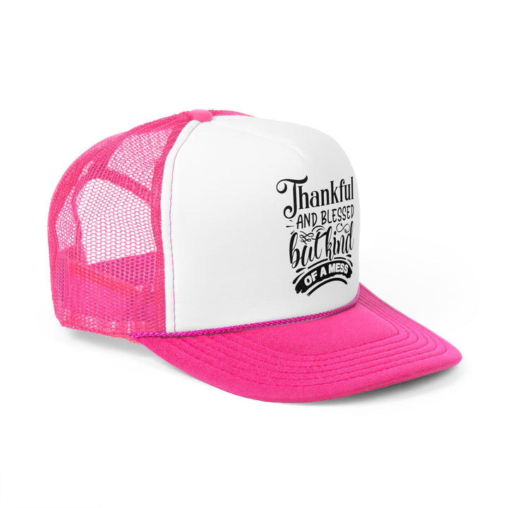 Thankful Blessed And Kind Of A Mess - Foam Trucker Caps