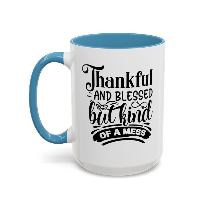 Thankful Blessed And Kind Of  A Mess - Accent Coffee Mug (11, 15oz)