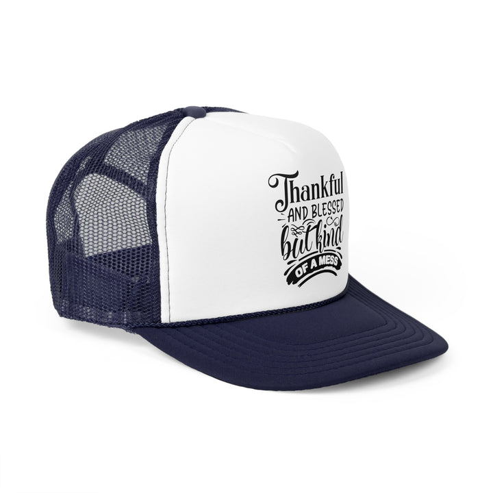 Thankful Blessed And Kind Of A Mess - Foam Trucker Caps