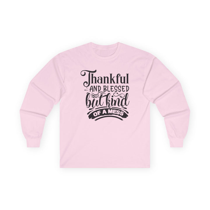 Thankful Blessed And Kind Of A Mess - Unisex Ultra Cotton Long Sleeve Tee
