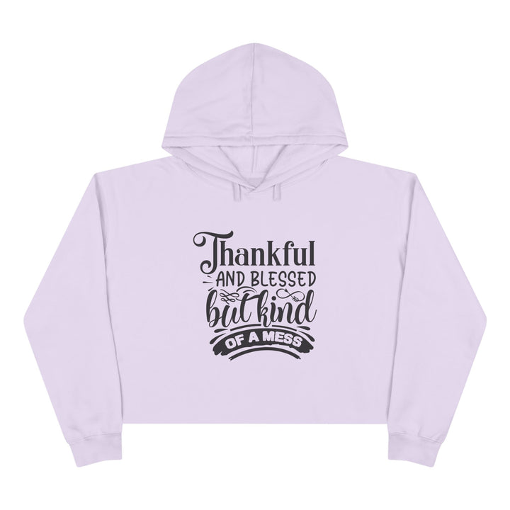 Thankful Blessed But Kind Of A Mess -Crop Hoodie