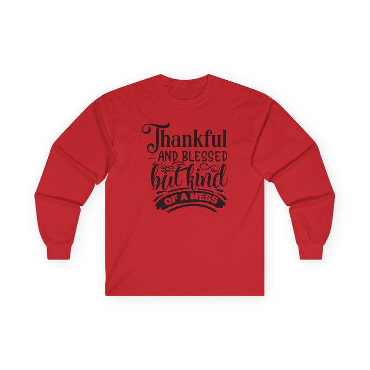 Thankful Blessed And Kind Of A Mess - Unisex Ultra Cotton Long Sleeve Tee