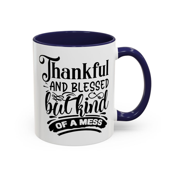 Thankful Blessed And Kind Of  A Mess - Accent Coffee Mug (11, 15oz)