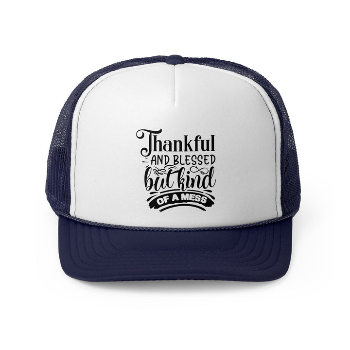 Thankful Blessed And Kind Of A Mess - Foam Trucker Caps
