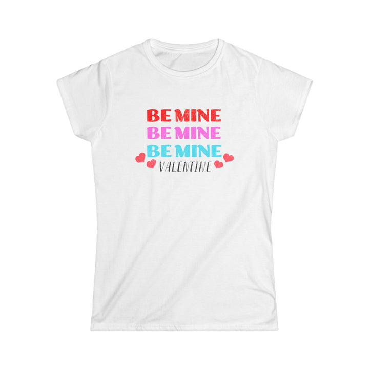 Be Mine Valentine - Women's Softstyle Tee